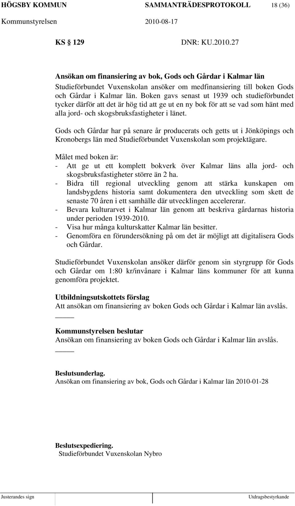 Boken gavs senast ut 1939 och studieförbundet tycker därför att det är hög tid att ge ut en ny bok för att se vad som hänt med alla jord- och skogsbruksfastigheter i länet.