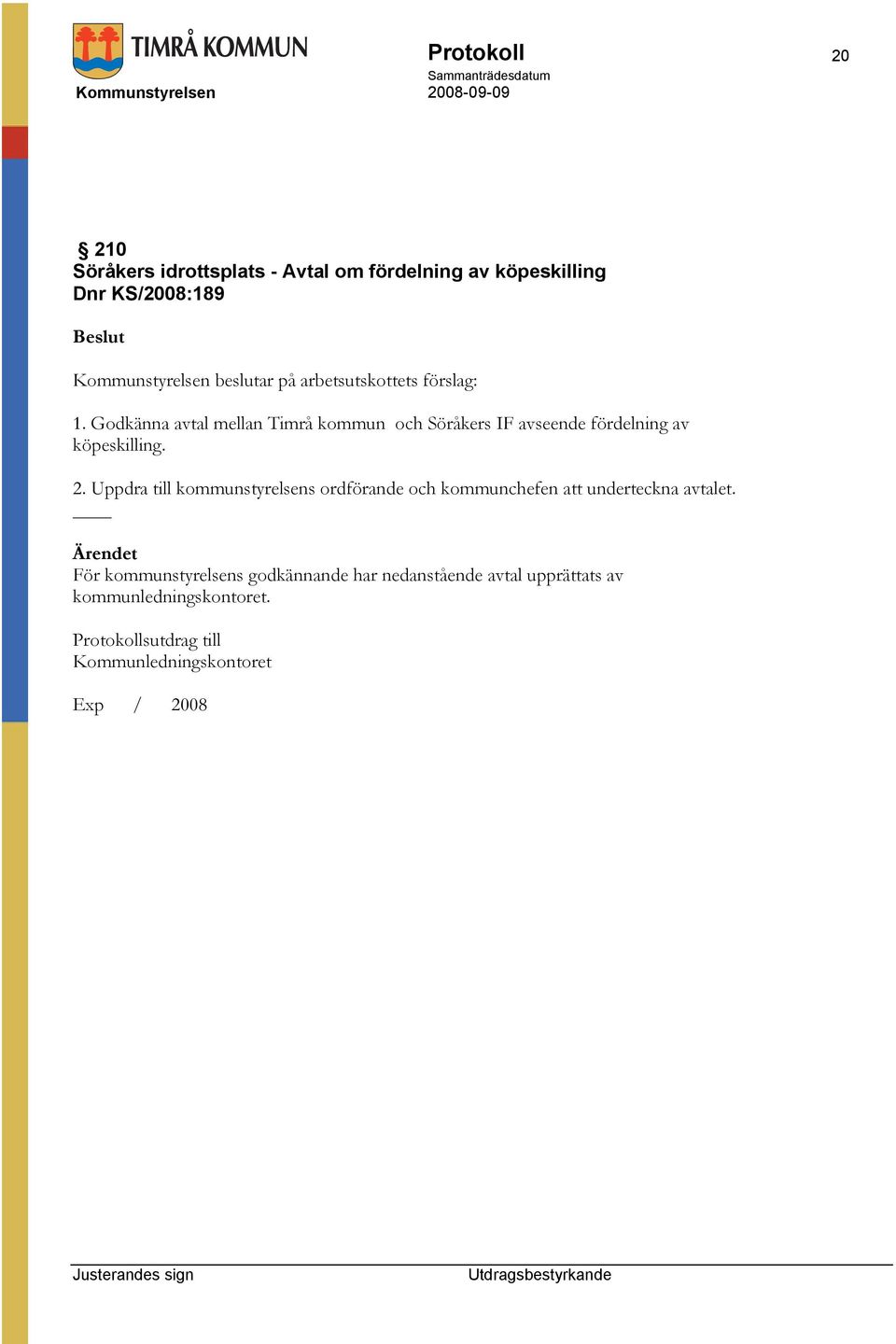 Godkänna avtal mellan Timrå kommun och Söråkers IF avseende fördelning av köpeskilling. 2.