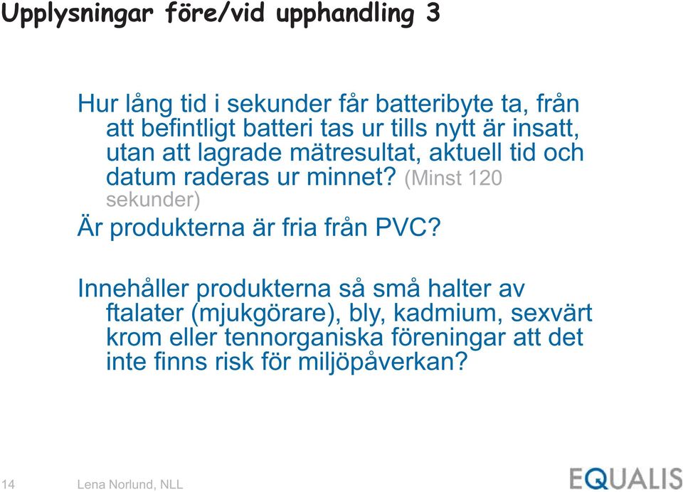 (Minst 120 sekunder) Är produkterna är fria från PVC?