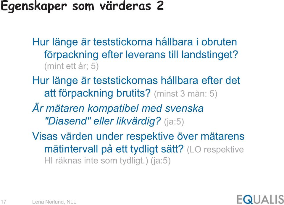 (minst 3 mån: 5) Är mätaren kompatibel med svenska "Diasend" eller likvärdig?