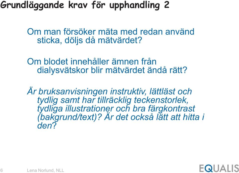 Är bruksanvisningen instruktiv, lättläst och tydlig samt har tillräcklig teckenstorlek,