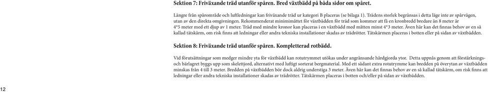 Rekommenderat minimimåttet för växtbädden för träd som kommer att få en kronbredd bredare än 8 meter är 4*5 meter med ett djup av 1 meter.