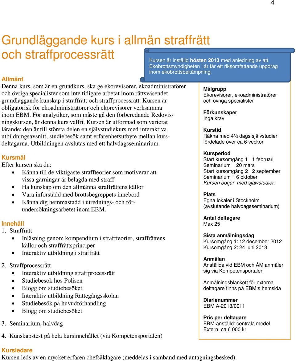 För analytiker, som måste gå den förberedande Redovisningskursen, är denna kurs valfri.