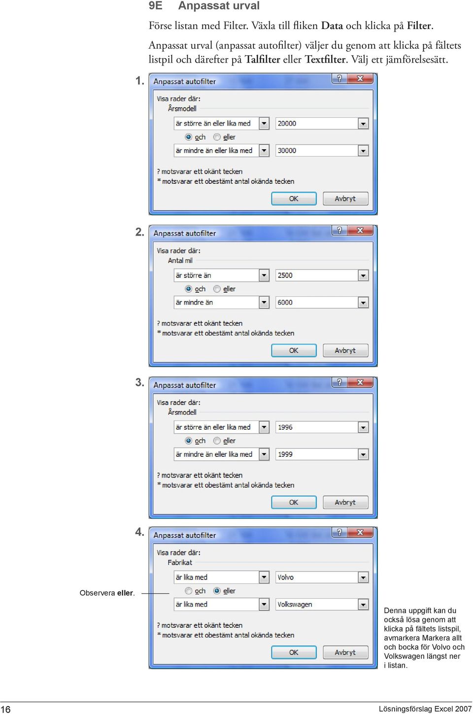 eller Textfilter. Välj ett jämförelsesätt. 1. 2. 3. 4. Observera eller.