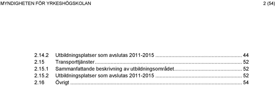 15 Transporttjänster... 52 2.15.1 Sammanfattande beskrivning av utbildningsområdet.