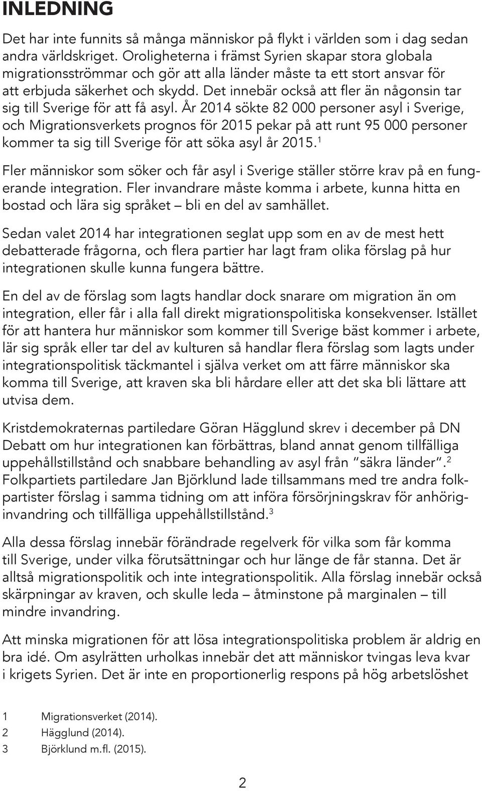 Det innebär också att fler än någonsin tar sig till Sverige för att få asyl.