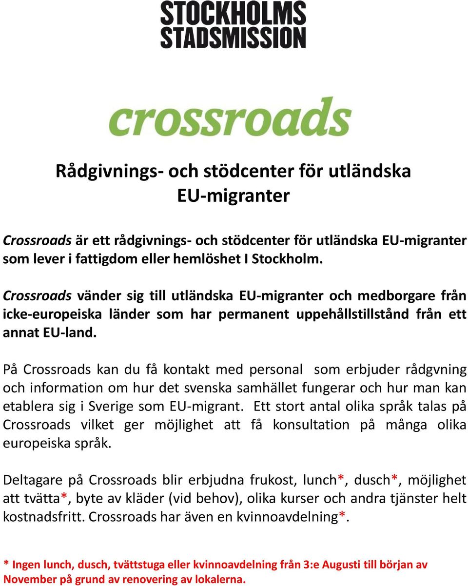 På Crossroads kan du få kontakt med personal som erbjuder rådgvning och information om hur det svenska samhället fungerar och hur man kan etablera sig i Sverige som EU-migrant.