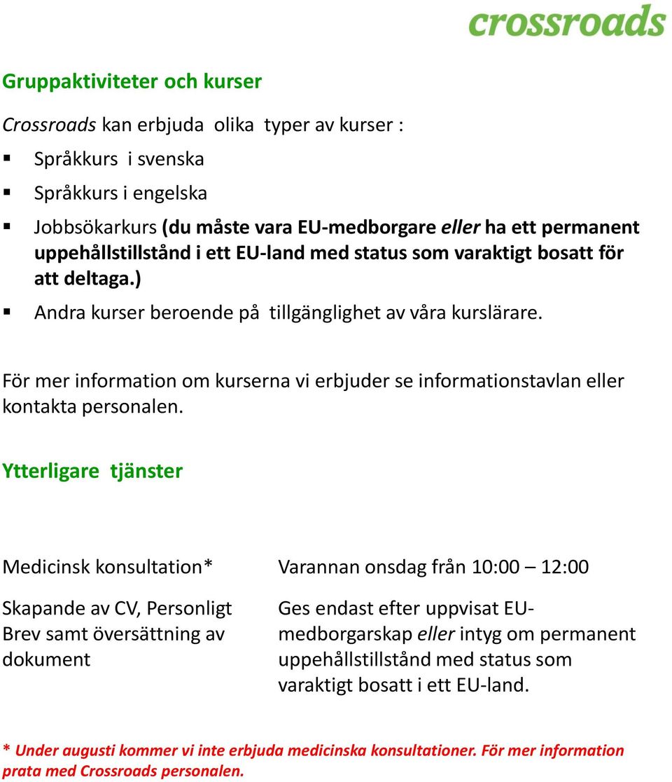 För mer information om kurserna vi erbjuder se informationstavlan eller kontakta personalen.