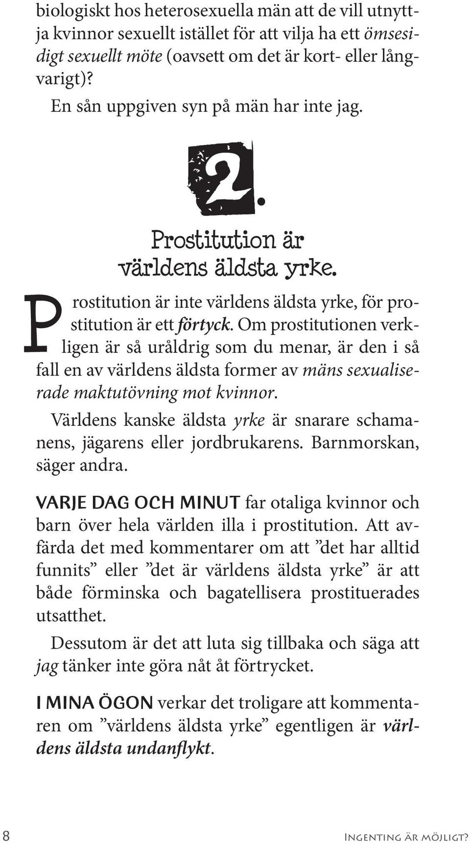 Om prostitutionen verkligen är så uråldrig som du menar, är den i så fall en av världens äldsta former av mäns sexualiserade maktutövning mot kvinnor.