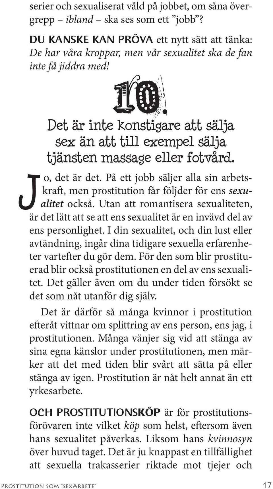 Det är inte konstigare att sälja sex än att till exempel sälja tjänsten massage eller fotvård. o, det är det.