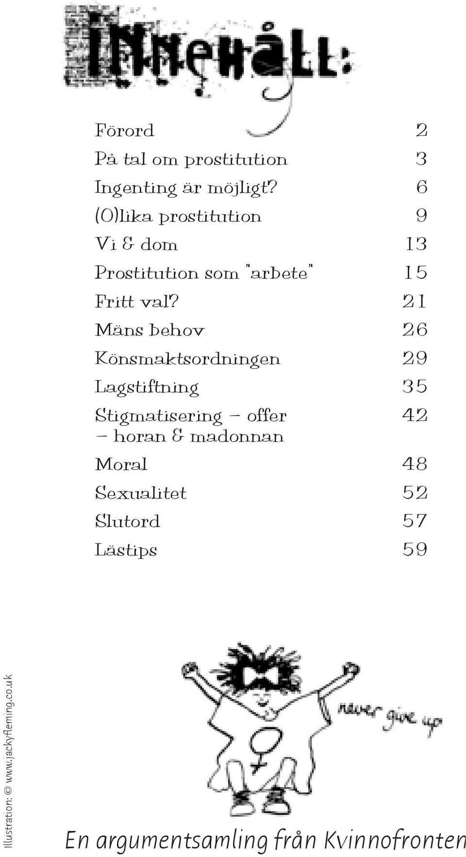 21 Mäns behov 26 Könsmaktsordningen 29 Lagstiftning 35 Stigmatisering offer 42 horan &