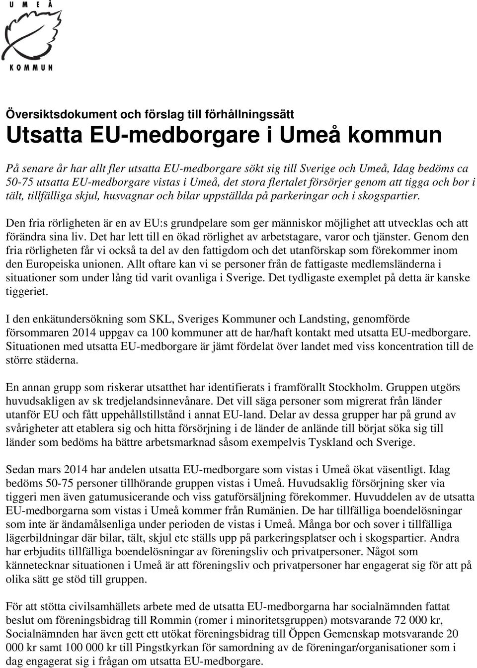 Den fria rörligheten är en av EU:s grundpelare som ger människor möjlighet att utvecklas och att förändra sina liv. Det har lett till en ökad rörlighet av arbetstagare, varor och tjänster.