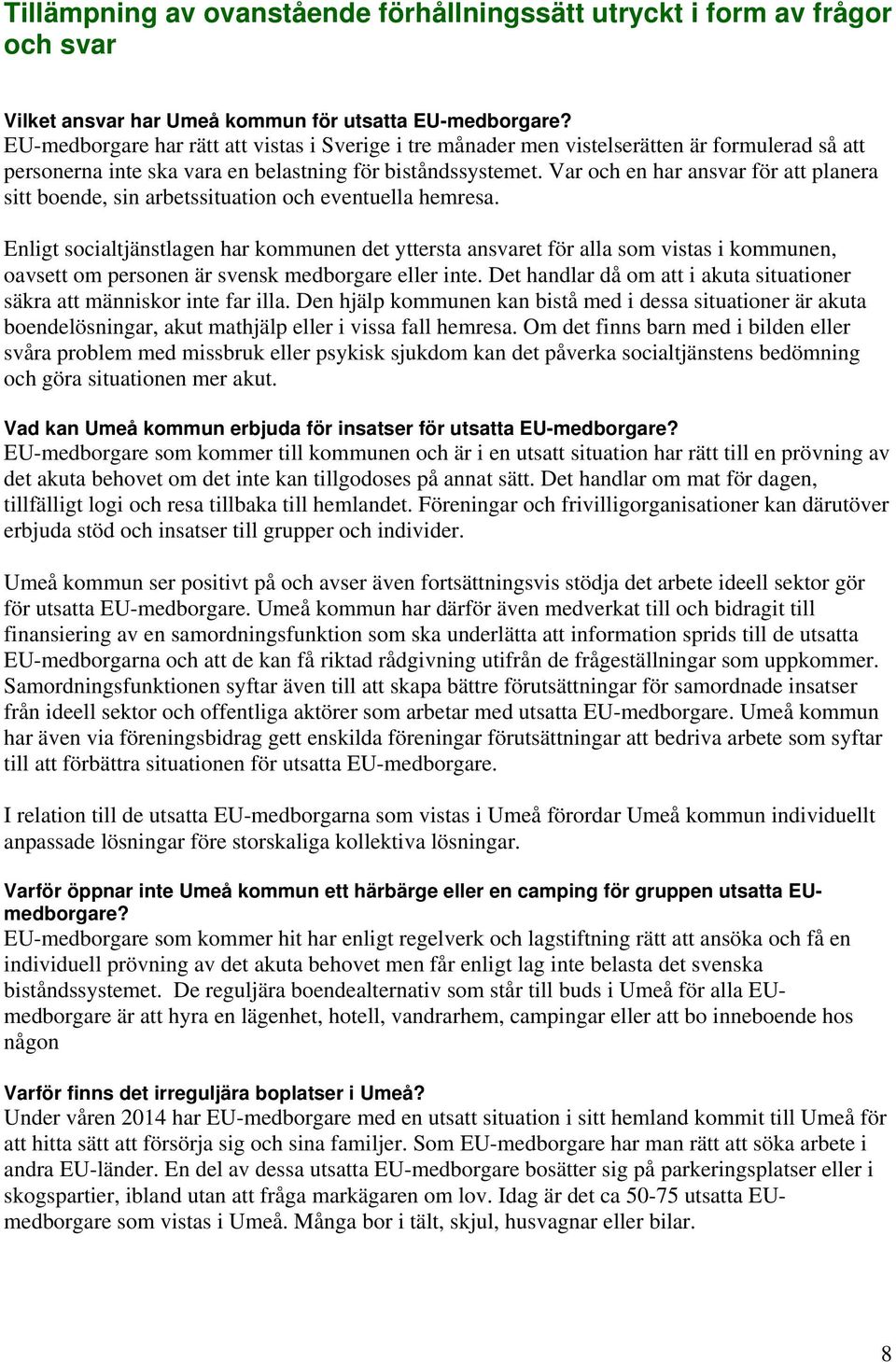 Var och en har ansvar för att planera sitt boende, sin arbetssituation och eventuella hemresa.