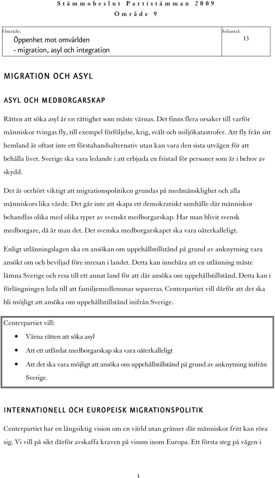 Att fly från sitt hemland är oftast inte ett förstahandsalternativ utan kan vara den sista utvägen för att behålla livet.