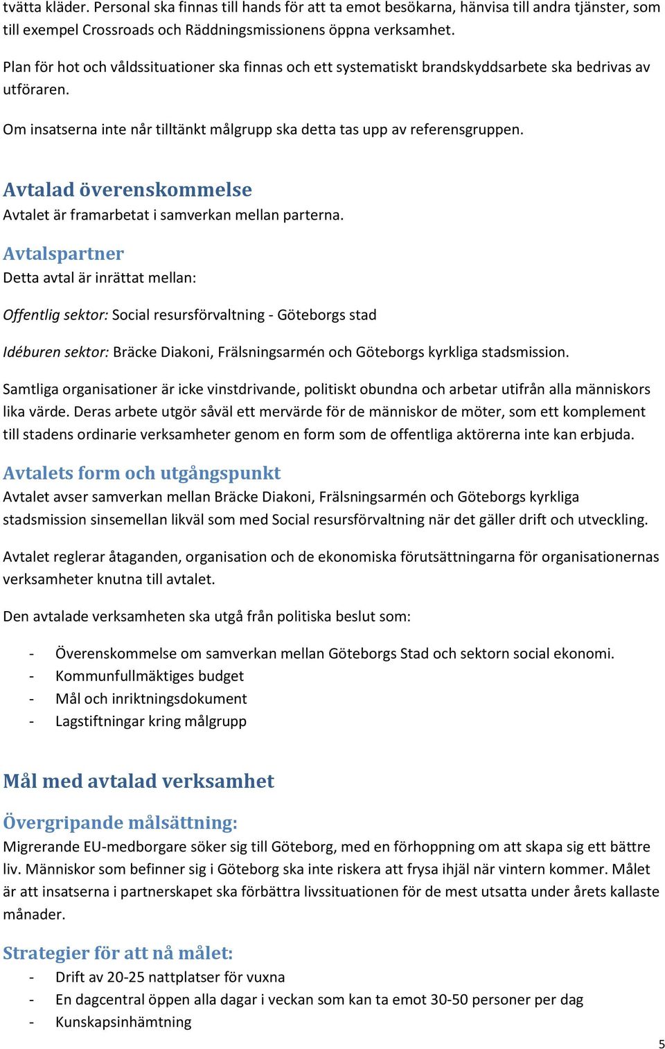 Avtalad överenskommelse Avtalet är framarbetat i samverkan mellan parterna.