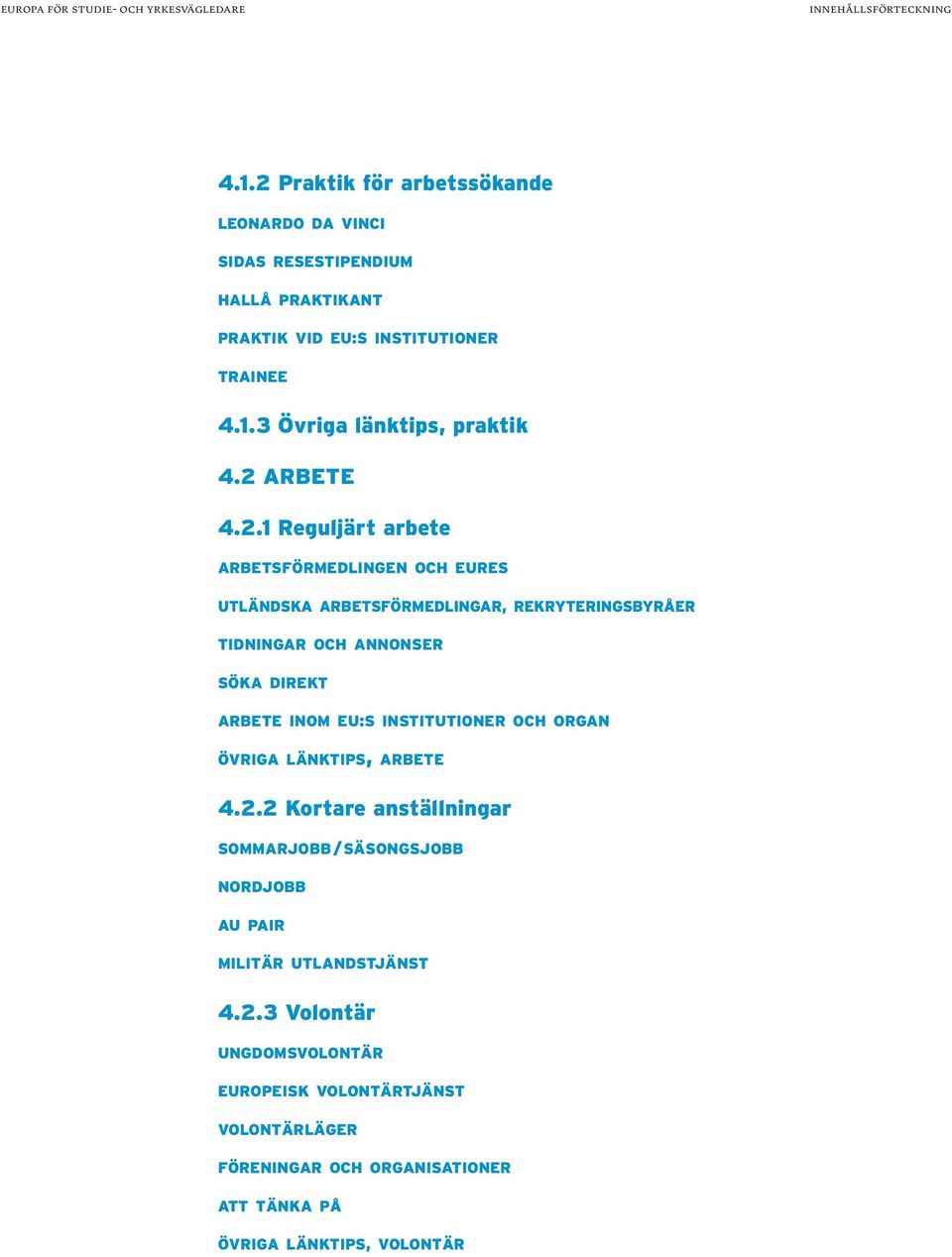 INOM EU:S INSTITUTIONER OCH ORGAN ÖVRIGA LÄNKTIPS, ARBETE 4.2.