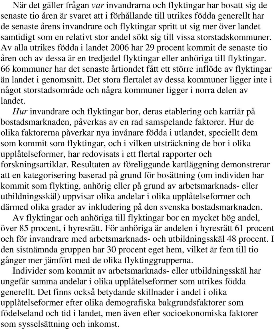 Av alla utrikes födda i landet 2006 har 29 procent kommit de senaste tio åren och av dessa är en tredjedel flyktingar eller anhöriga till flyktingar.