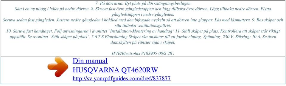 Lås med låsmuttern. 9. Res skåpet och sätt tillbaka ventilationsgallret. 10. Skruva fast handtaget. Följ anvisningarna i avsnittet "Installation-Montering av handtag" 11. Ställ skåpet på plats.