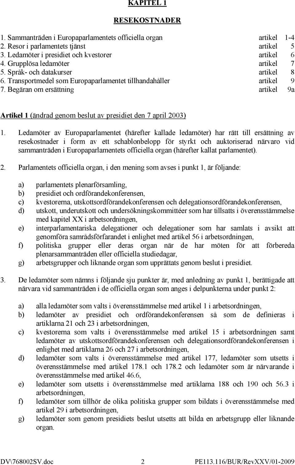 Begäran om ersättning artikel 9a Artikel 1 (ändrad genom beslut av presidiet den 7 april 2003) 1.