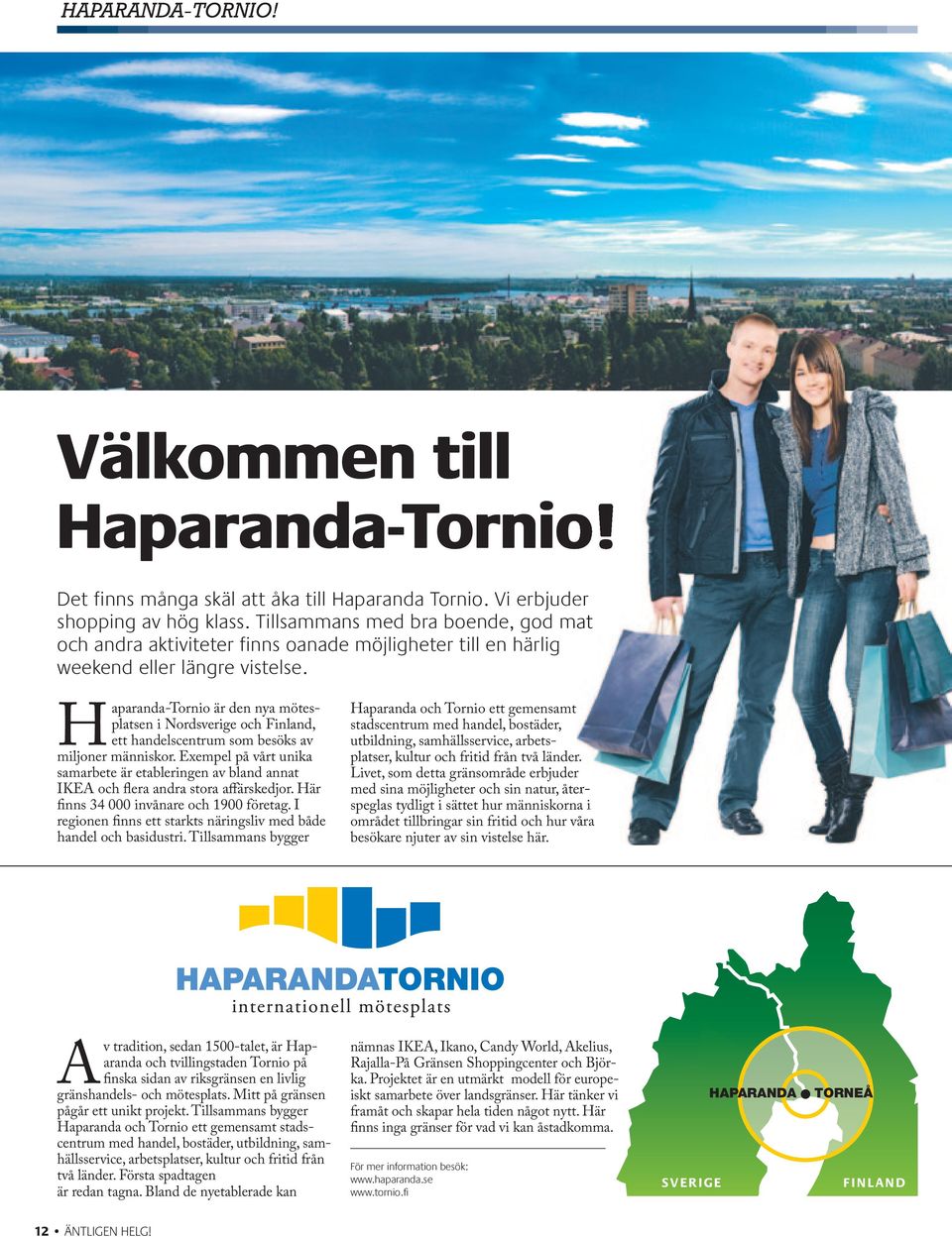 Haparanda-Tornio är den nya mötesplatsen i Nordsverige och Finland, ett handelscentrum som besöks av miljoner människor.