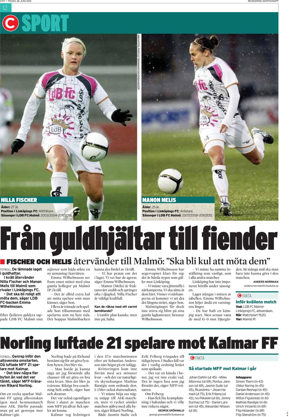 Från guldhjältar till fiender FISCHER OCH MELIS återvänder till Malmö: Ska bli kul att möta dem FOTBOLL. De lämnade laget i guldhattar.