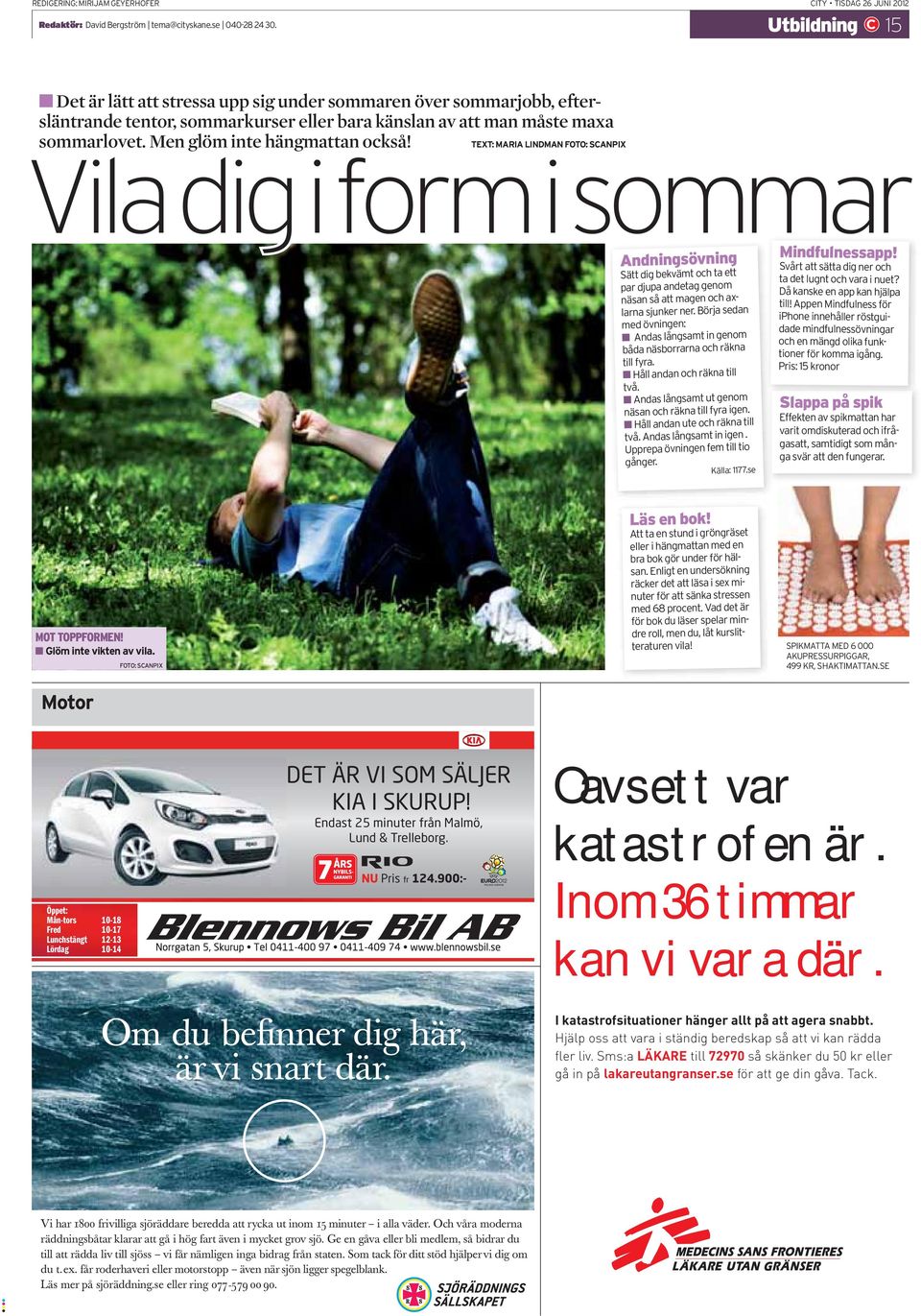 TEXT: MARIA LINDMAN FOTO: SCANPIX Vila dig i form i sommar Andningsövning Sätt dig bekvämt och ta ett par djupa andetag genom näsan så att magen och axlarna sjunker ner.