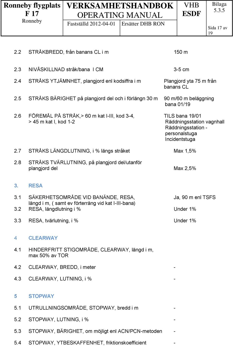 6 FÖREMÅL PÅ STRÅK,> 60 m kat I-III, kod 3-4, TILS bana /01 > 45 m kat I, kod 1-2 Räddningsstation vagnhall Räddningsstation - personalstuga Incidentstuga 2.