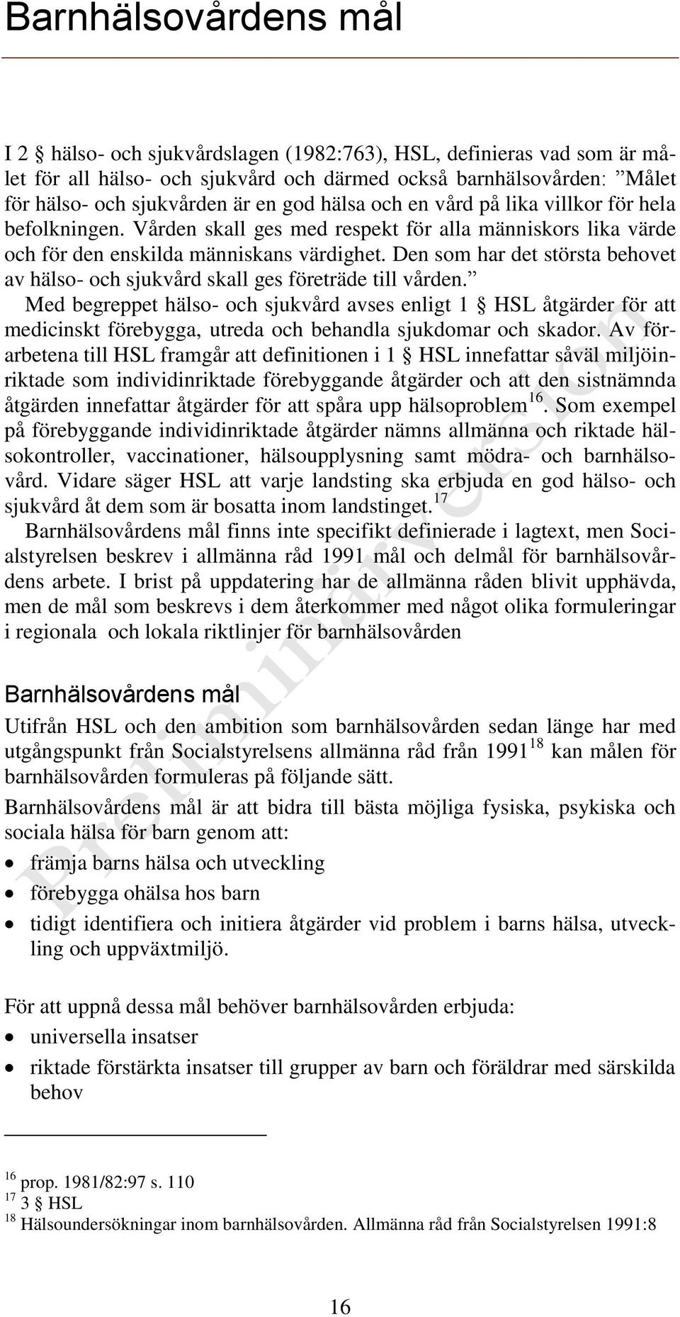 Den som har det största behovet av hälso- och sjukvård skall ges företräde till vården.