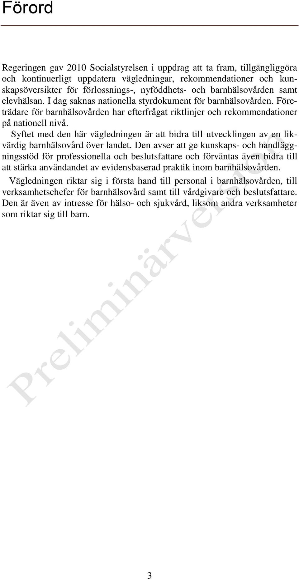 Syftet med den här vägledningen är att bidra till utvecklingen av en likvärdig barnhälsovård över landet.