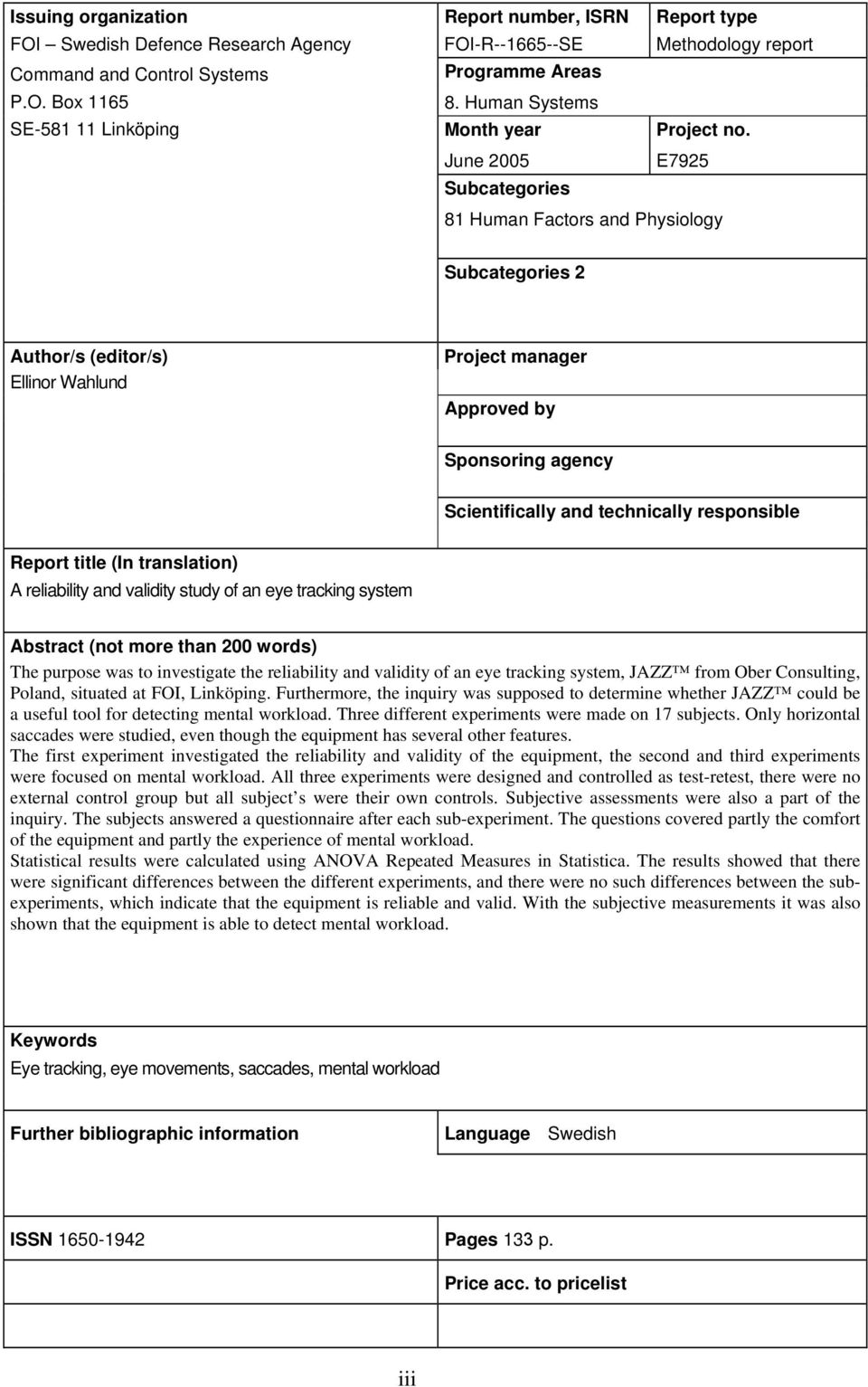 June 2005 Subcategories E7925 81 Human Factors and Physiology Subcategories 2 Author/s (editor/s) Ellinor Wahlund Project manager Approved by Sponsoring agency Scientifically and technically