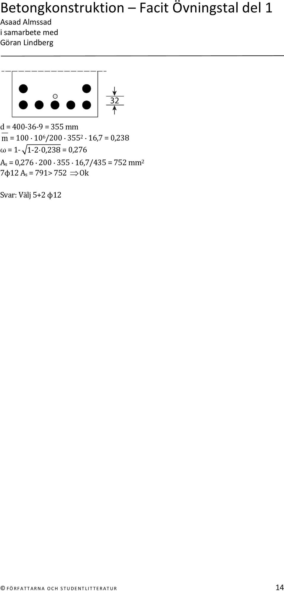 355 16,7/435 = 752 mm 2 7ϕ12 A s = 791> 752 Ok