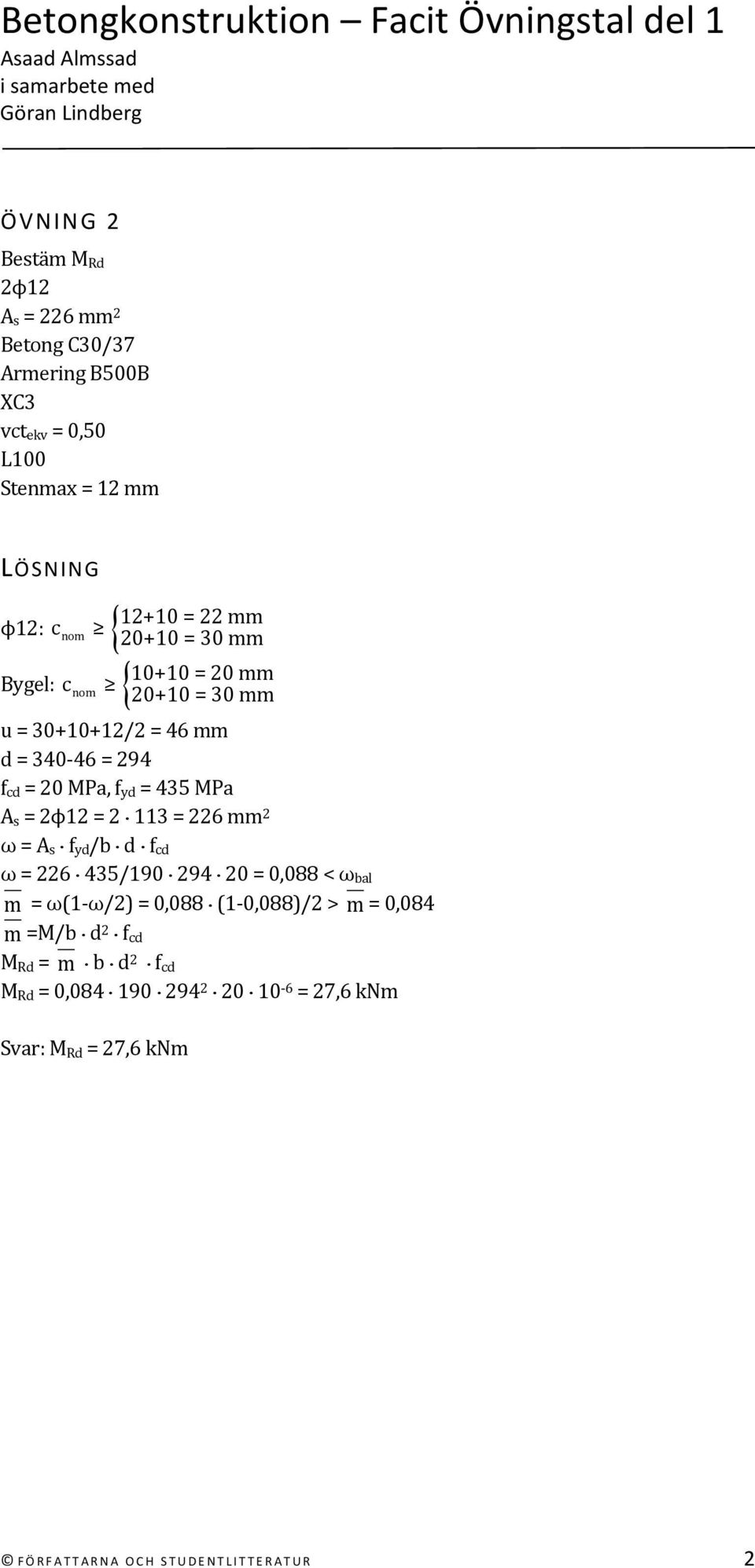 2 113 = 226 mm 2 ω = A s f yd /b d f cd ω = 226 435/190 294 20 = 0,088 < ω bal m = ω(1 ω/2) = 0,088 (1 0,088)/2 > m = 0,084 m