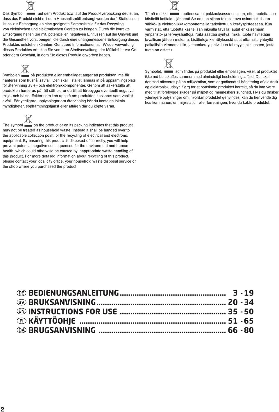 Durch die korrekte Entsorgung helfen Sie mit, potenziellen negativen Einflüssen auf die Umwelt und die Gesundheit vorzubeugen, die durch eine unangemessene Entsorgung dieses Produktes entstehen