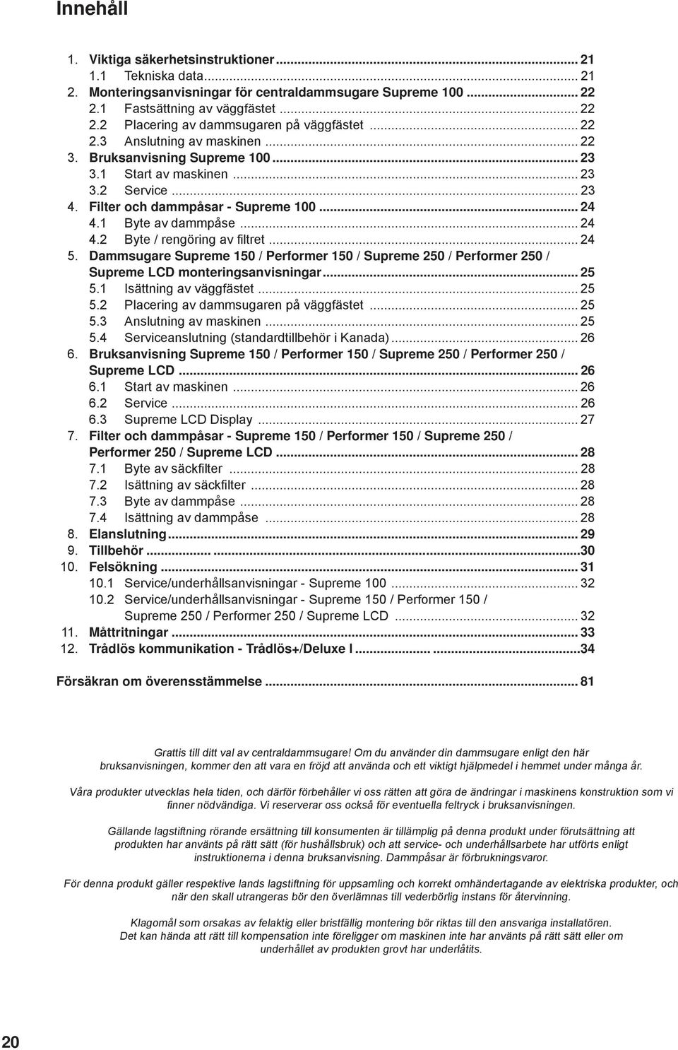 .. 24 5. Dammsugare Supreme 150 / Performer 150 / Supreme 250 / Performer 250 / Supreme LCD monteringsanvisningar... 25 5.1 Isättning av väggfästet... 25 5.2 Placering av dammsugaren på väggfästet.