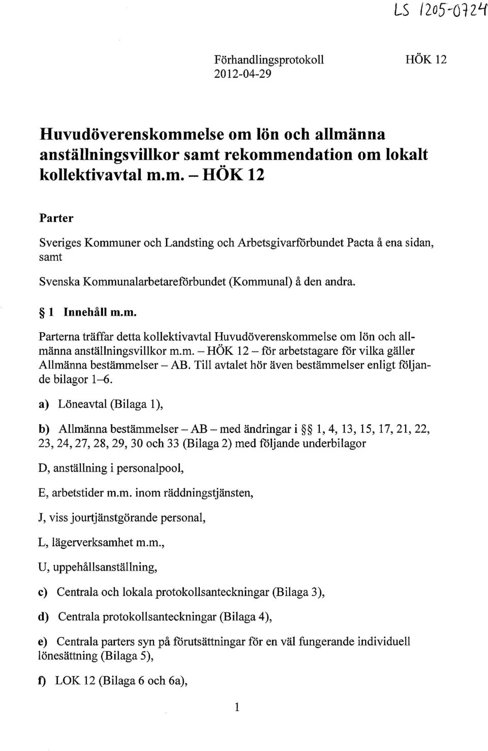 Till avtalet hör även bestämmelser enligt följande bilagor 1-6.