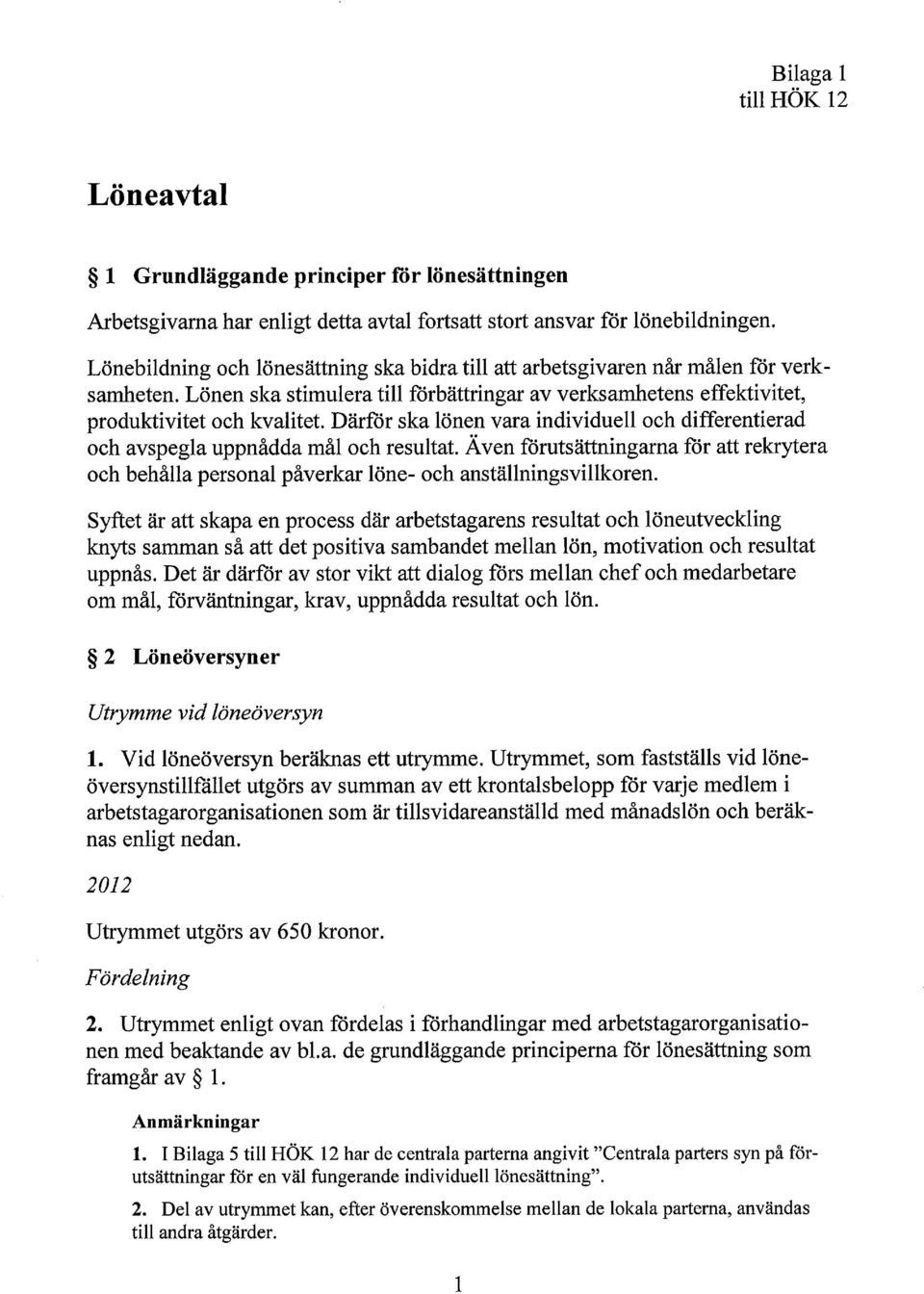 Därför ska lönen vara individuell och differentierad och avspegla uppnådda mål och resultat. Även förutsättningarna för att rekrytera och behålla personal påverkar löne- och anställningsvillkoren.