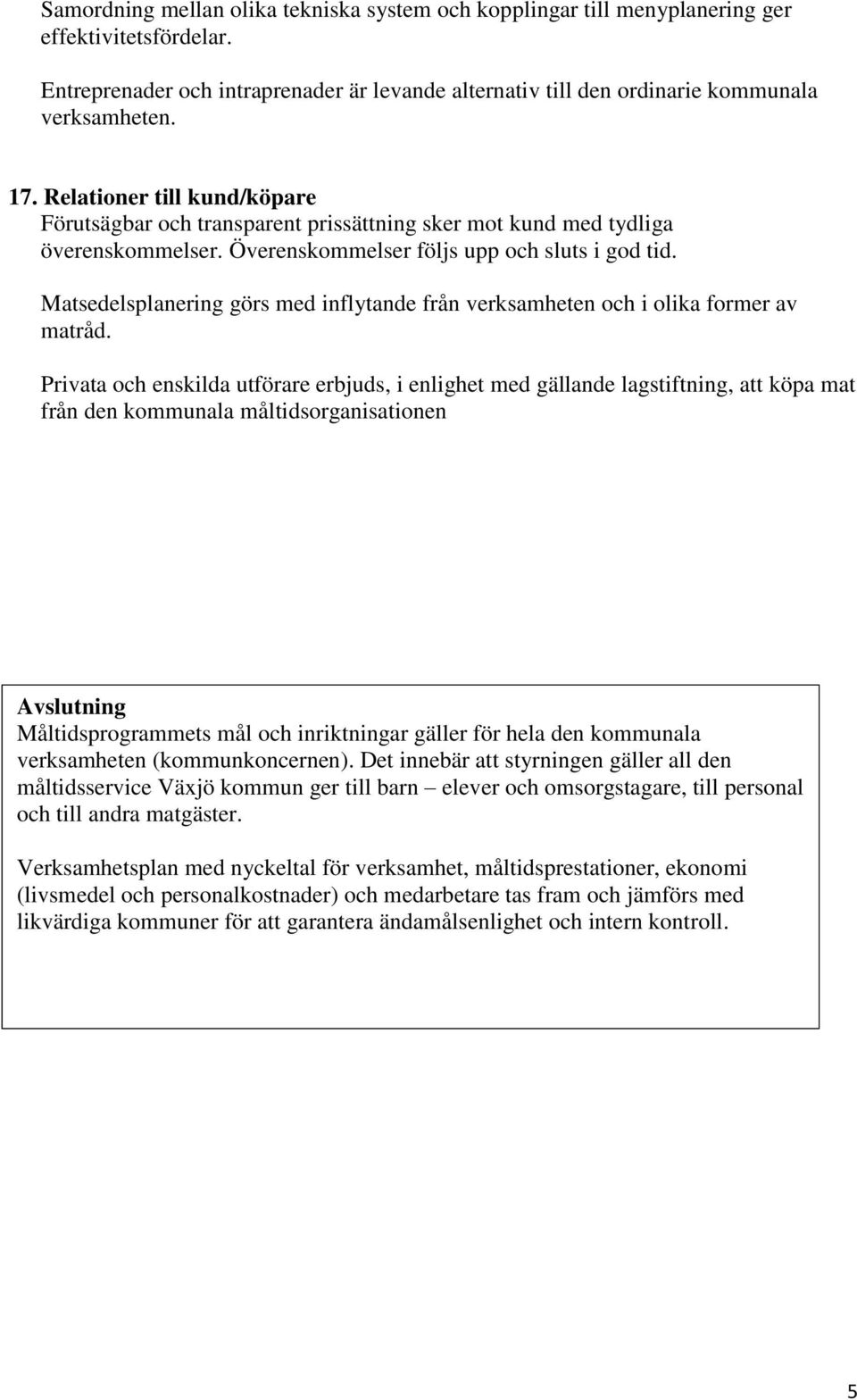 Matsedelsplanering görs med inflytande från verksamheten och i olika former av matråd.