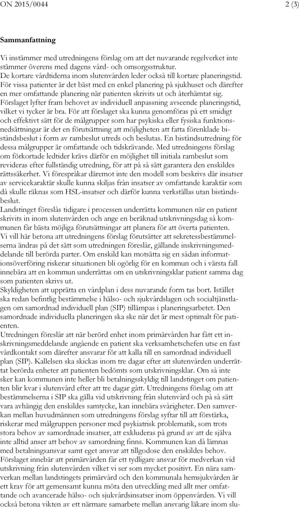 För vissa patienter är det bäst med en enkel planering på sjukhuset och därefter en mer omfattande planering när patienten skrivits ut och återhämtat sig.