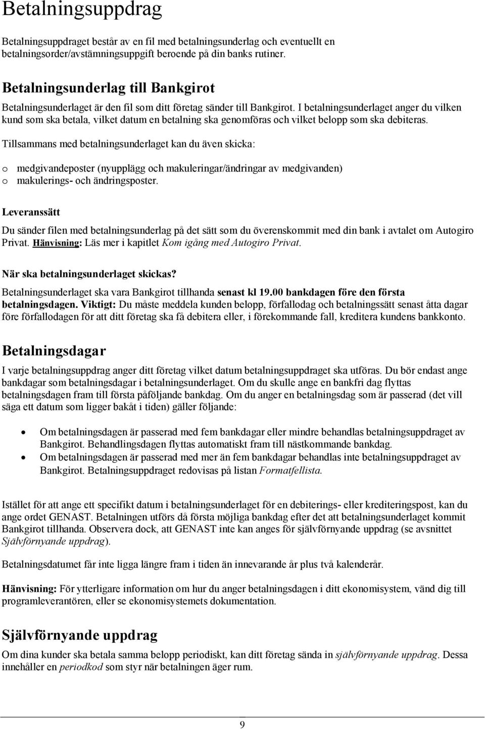 I betalningsunderlaget anger du vilken kund som ska betala, vilket datum en betalning ska genomföras och vilket belopp som ska debiteras.