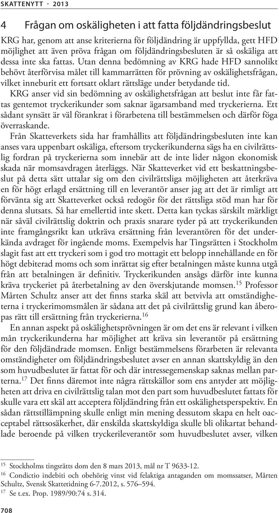 Utan denna bedömning av KRG hade HFD sannolikt behövt återförvisa målet till kammarrätten för prövning av oskälighetsfrågan, vilket inneburit ett fortsatt oklart rättsläge under betydande tid.