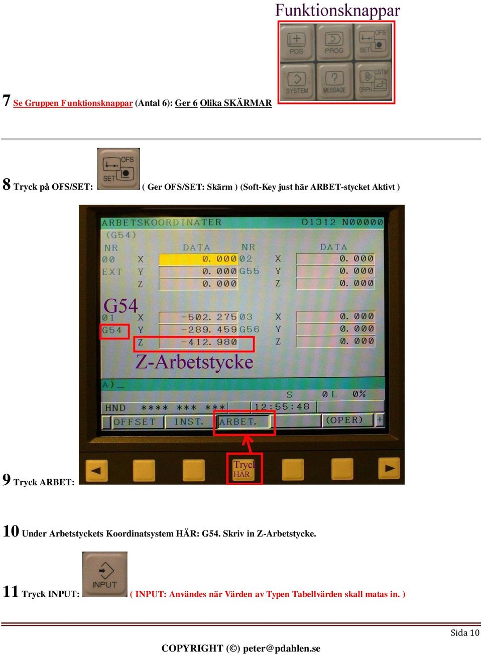 10 Under Arbetstyckets Koordinatsystem HÄR: G54. Skriv in Z-Arbetstycke.