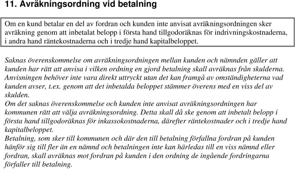 Saknas överenskommelse om avräkningsordningen mellan kunden och nämnden gäller att kunden har rätt att anvisa i vilken ordning en gjord betalning skall avräknas från skulderna.