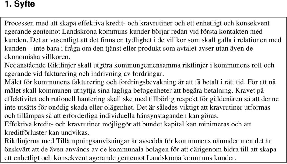 Nedanstående Riktlinjer skall utgöra kommungemensamma riktlinjer i kommunens roll och agerande vid fakturering och indrivning av fordringar.