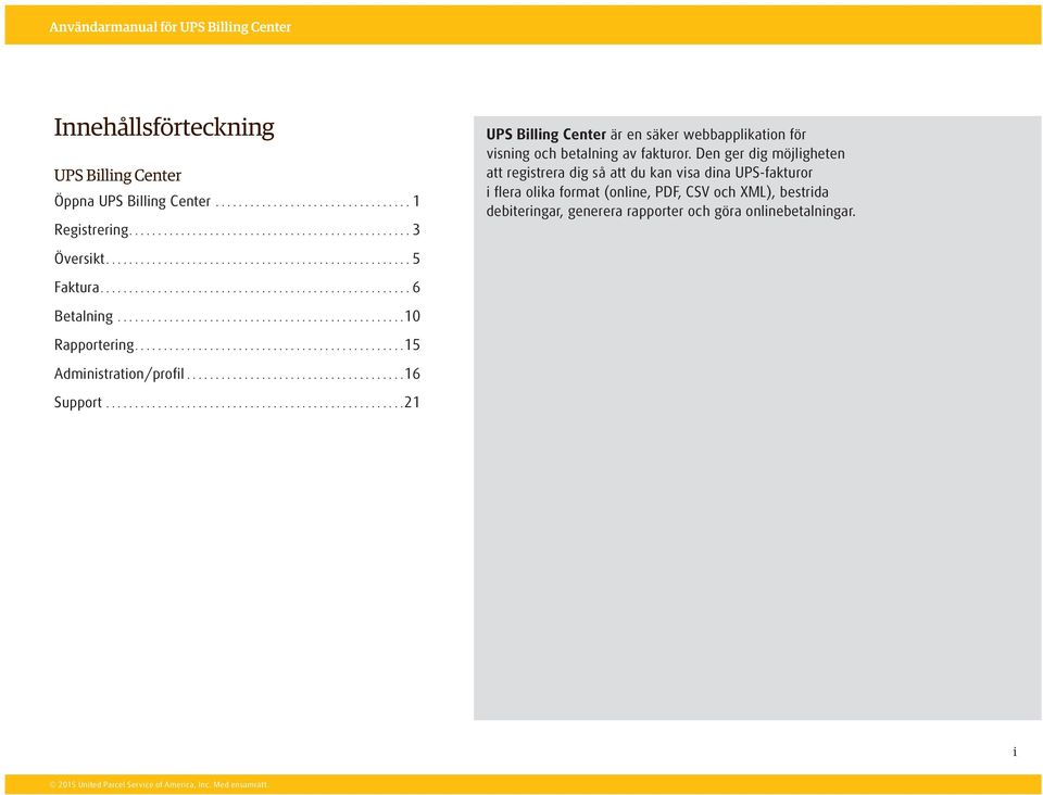 Den ger dig möjligheten att registrera dig så att du kan visa dina UPS-fakturor i flera olika format (online, PDF, CSV