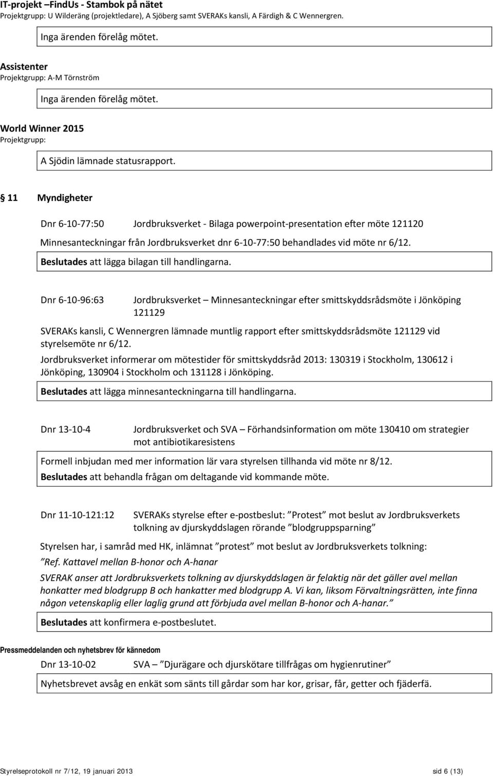 11 Myndigheter Dnr 6-10-77:50 Jordbruksverket - Bilaga powerpoint-presentation efter möte 121120 Minnesanteckningar från Jordbruksverket dnr 6-10-77:50 behandlades vid möte nr 6/12.