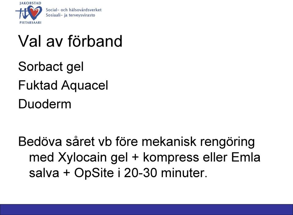 mekanisk rengöring med Xylocain gel +
