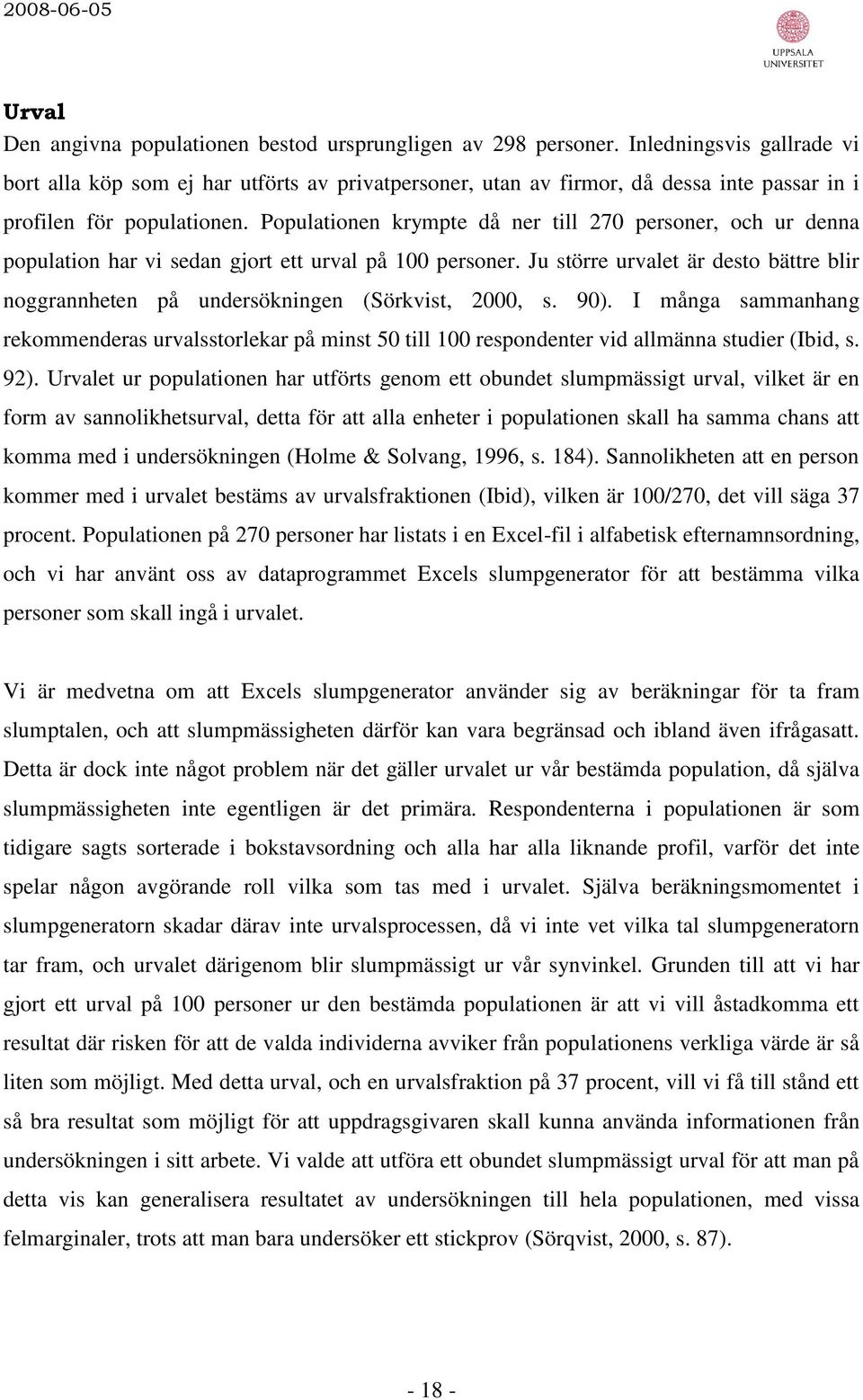 Populationen krympte då ner till 270 personer, och ur denna population har vi sedan gjort ett urval på 100 personer.