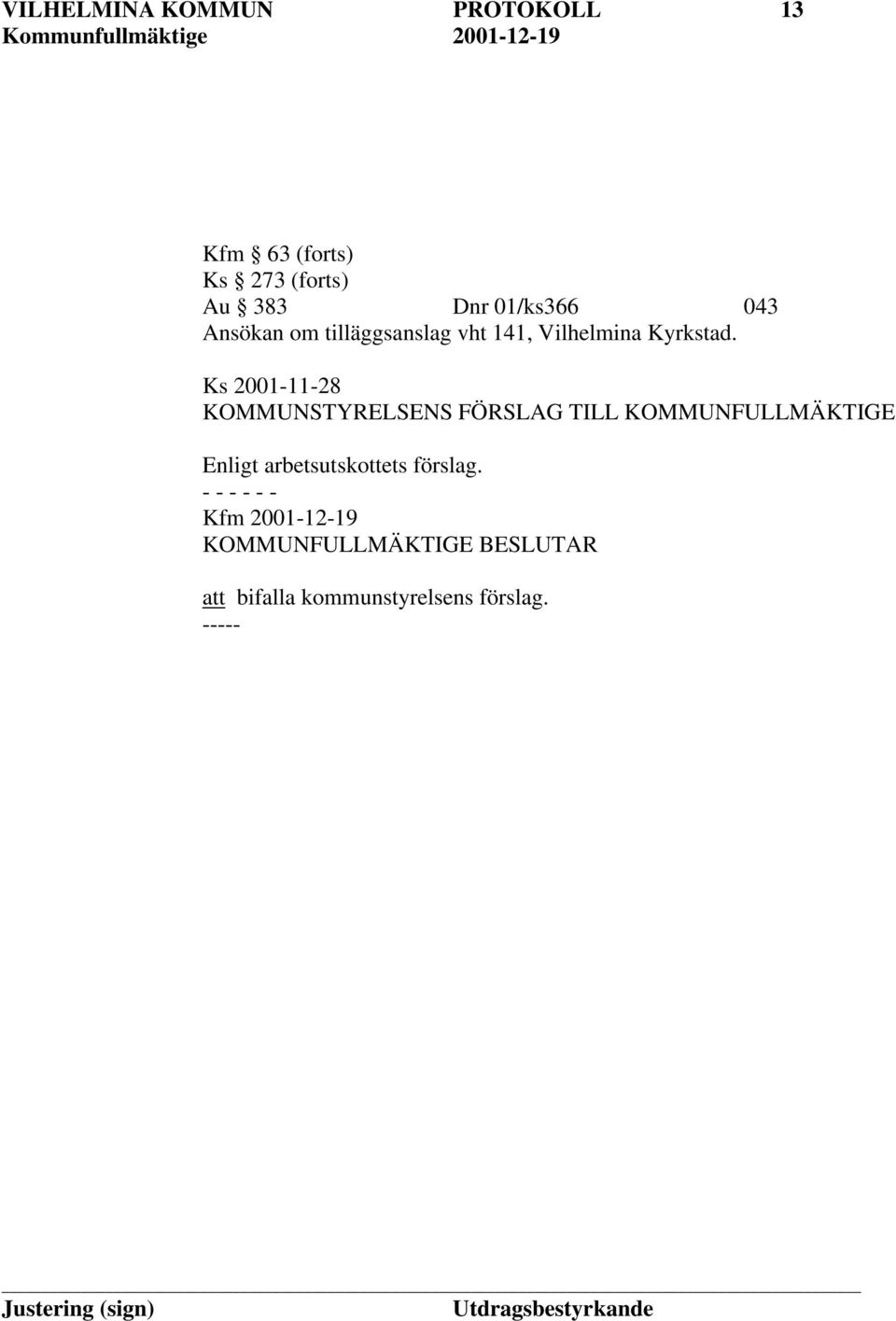 Ks 2001-11-28 KOMMUNSTYRELSENS FÖRSLAG TILL KOMMUNFULLMÄKTIGE Enligt