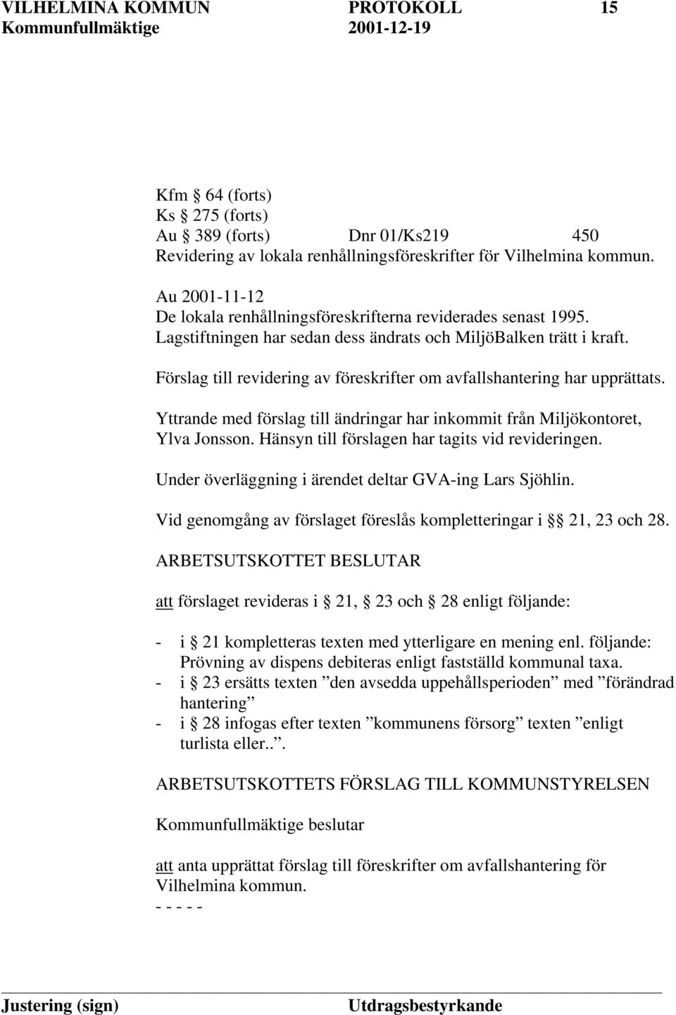 Förslag till revidering av föreskrifter om avfallshantering har upprättats. Yttrande med förslag till ändringar har inkommit från Miljökontoret, Ylva Jonsson.