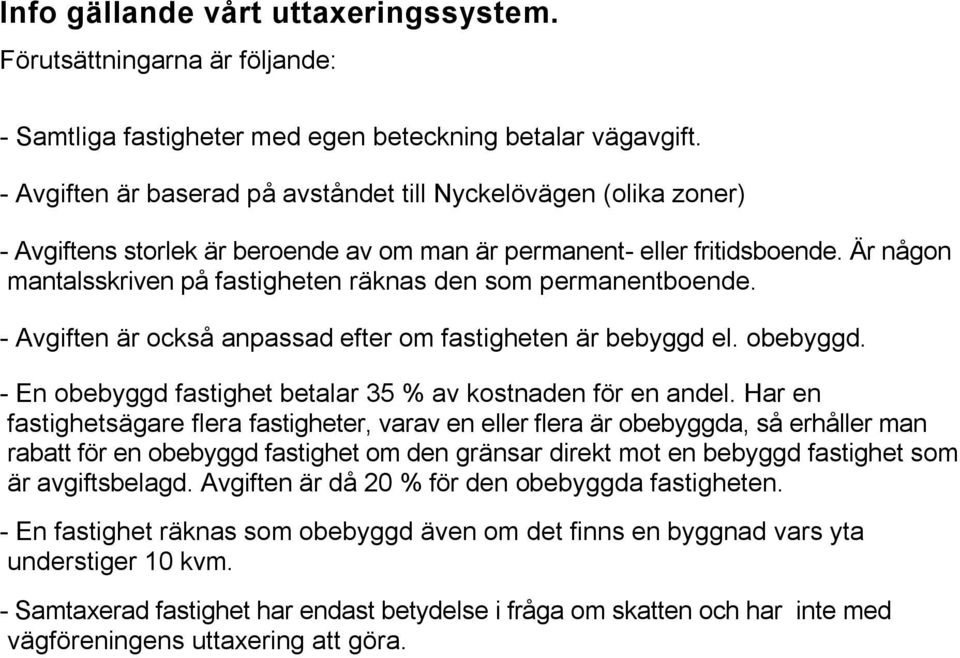 Är någon mantalsskriven på fastigheten räknas den som permanentboende. - Avgiften är också anpassad efter om fastigheten är bebyggd el. obebyggd.